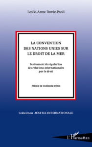 Title: La Convention des Nations Unies sur le droit de la mer: Instrument de régulation des relations internationales par le droit, Author: Leslie-Anne Duvic-Paoli