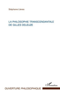 Title: La philosophie transcendantale de Gilles Deleuze, Author: Stephane Lleres