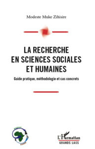Title: La recherche en sciences sociales et humaines: Guide pratique, méthodologie et cas concrets, Author: Modeste Muke Zihisire
