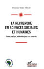 La recherche en sciences sociales et humaines: Guide pratique, méthodologie et cas concrets