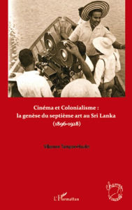 Title: Cinéma et colonialisme : la genèse du septième art au Sri Lanka: (1896-1928), Author: Vilasnee Tampoe-Hautin