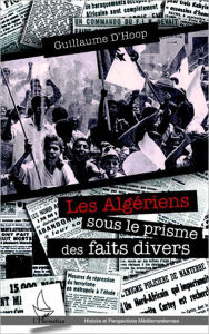 Title: Les Algériens sous le prisme des faits divers, Author: Guillaume D'Hoop