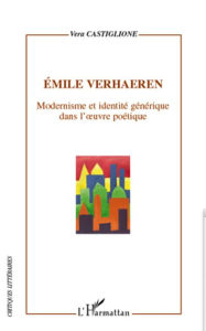 Title: Emile Verhaeren: Modernisme et identité générique dans l'oeuvre poétique, Author: Vera Castiglione