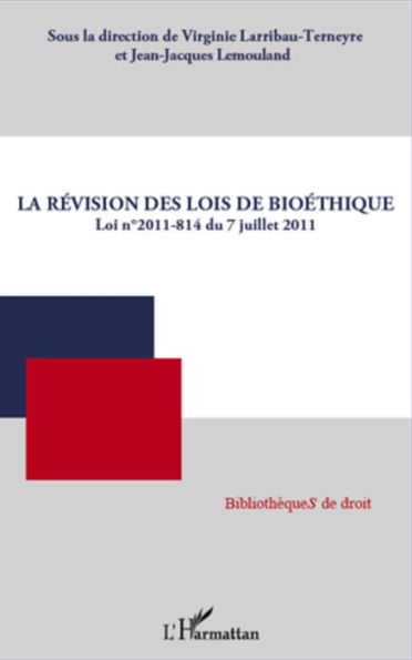 La révision des lois de bioéthique: Loi N° 2011-814 du 7 juillet 2011