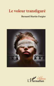 Title: Le voleur transfiguré, Author: Bernard Martin Fargier