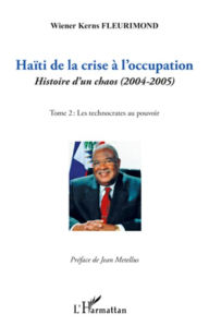 Title: Haïti de la crise à l'occupation: Histoire d'un chaos (2004-2005) - Tome 2 : Les technocrates au pouvoir, Author: Wiener Kerns Fleurimond