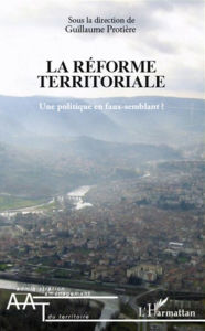 Title: La réforme territoriale: Une politique en faux-semblant ?, Author: Guillaume Protiere