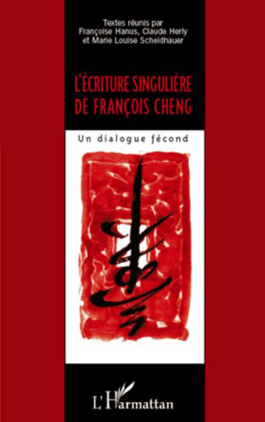L'écriture singulière de François Cheng: Un dialogue fécond