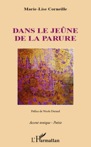 Title: Dans le jeûne de la parure, Author: Marie-Lise Corneille