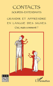 Title: Grandir et apprendre en langue des signes: Oui, mais comment ?, Author: Contacts sourds entendants