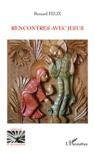 Title: Rencontres avec Jésus, Author: Bernard Felix