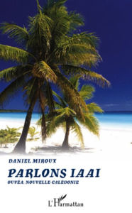 Title: Parlons Iaaï: Ouvéa, Nouvelle-Calédonie, Author: Daniel Miroux