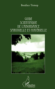 Title: Guide scientifique de l'abondance spirituelle et matérielle, Author: Boniface Tiotsop