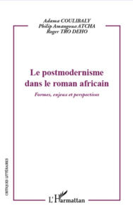 Title: Le postmodernisme dans le roman africain: Formes, enjeux et perspectives, Author: Philip Amangoua Atcha