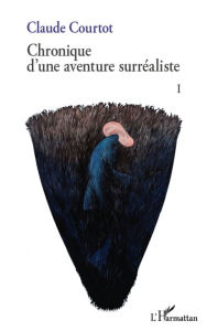 Title: Chronique d'une aventure surréaliste I, Author: Claude Courtot