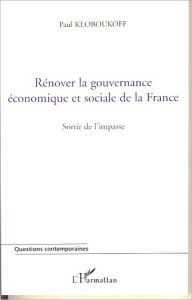 Title: Rénover la gouvernance économique et sociale de la France: Sortir de l'impasse, Author: Paul Kloboukoff