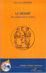Title: La mesure: Aux origines de la science, Author: Jean-Louis Lespagnol