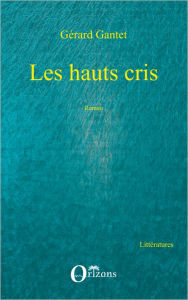 Title: Les hauts cris: Roman, Author: Gérard Gantet