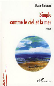 Title: Simple comme le ciel et la mer: Roman, Author: Marie Guichard