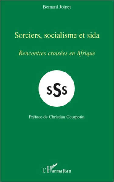 Sorciers, socialisme et sida: Rencontres croisées en Afrique