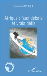Title: Afrique faux débats et vrais défis, Author: Jean-Marie Nzekoue