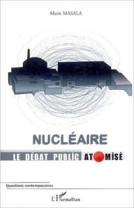 Title: Nucléaire Le débat public atomisé, Author: Marie Masala