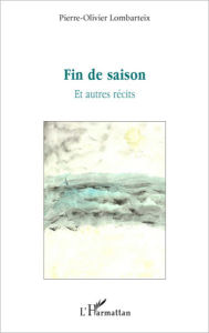 Title: Fin de saison: Et autres récits, Author: Pierre-Olivier Lombarteix