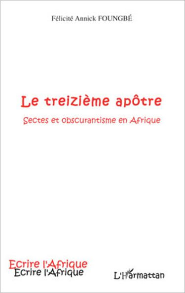 Le treizième apôtre: Sectes et obscurantisme en Afrique