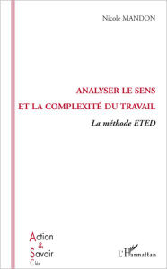 Title: Analyser le sens et la complexité du travail: La méthode ETED, Author: Nicole Mandon