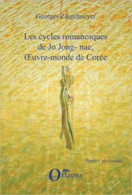 Title: LES CYCLES ROMANESQUES DE JO JONG-NAE, OEUVRE-MONDE DE COREE, Author: Georges Ziegelmeyer