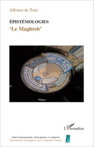 Title: Epistémologies: 'Le Maghreb', Author: Alfonso De Toro