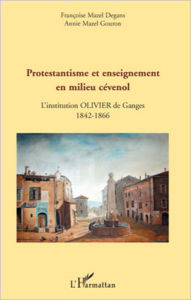 Title: Protestantisme et enseignement en milieu cévenol: L'institution Olivier de Ganges - 1842-1866, Author: Annie Mazel Gouron