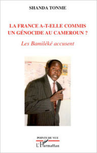 Title: La France a-t-elle commis un génocide au Cameroun ?: Les Bamiléké accusent, Author: Jean-Claude Shanda Tonme