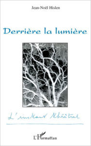 Title: Derrière la lumière, Author: Jean-Noël Hislen