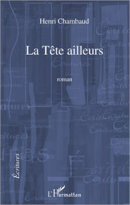 Title: La Tête ailleurs: Roman, Author: Henri Chambaud