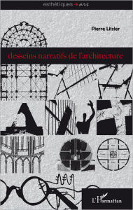 Title: Desseins narratifs de l'architecture, Author: Pierre Litzler