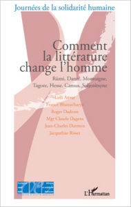 Title: Comment la littérature change l'homme: Rûmi, Dante, Montaigne, Tagore, Hesse, Camus, Soljenitsyne, Author: Leili Anvar