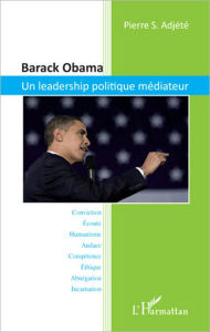 Title: Barack Obama. Un leadership politique médiateur, Author: Pierre S. Adjete