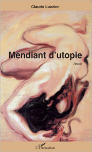 Title: Mendiant d'utopie: Poésie, Author: Claude Luezior