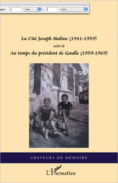 La Cité Joseph Staline (1941 - 1959): Suivi de - Au temps du président de Gaulle (1959 - 1969)