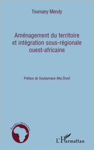 Title: Aménagement du territoire et intégration sous-régionale ouest-africaine, Author: Toumany Mendy