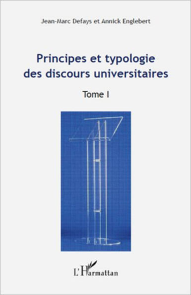 Principes et typologie des discours universitaires: TOME I