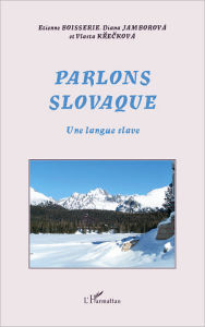 Title: Parlons slovaque: Une langue slave, Author: Etienne Boisserie