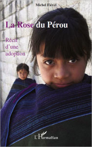 Title: La Rose du Pérou: Récit d'une adoption, Author: Michel Fievet