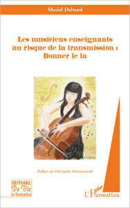 Title: Les musiciens enseignants au risque de la transmission : Donner le la, Author: Muriel Deltand