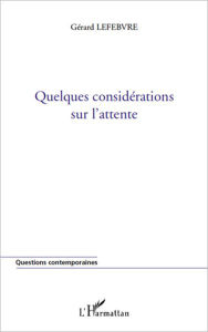 Title: Quelques considérations sur l'attente, Author: Gérard Lefebvre