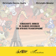 Title: Cinquante années de bandes dessinées en Afrique francophone, Author: Christophe Meunier