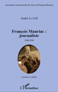 Title: François Mauriac : journaliste: 1948 - 1958 - Lectures et culture, Author: André Le Gall