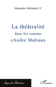 Title: La théâtralité dans les romans d'André Malraux, Author: Mamadou Abdoulaye Ly