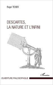 Title: Descartes, la nature et l'infini, Author: Roger Texier